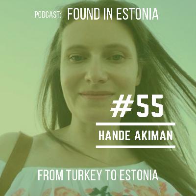 #55 Hande Akiman from Turkey to Estonia: Estonians are not aware that they live in a country better than two-thirds of countries in the world