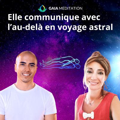 Elle communique avec l'Au-delà en voyage astral (Alexandra Gabriel)