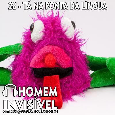 28 - Tá na ponta da língua 28 - Tá na ponta da língua