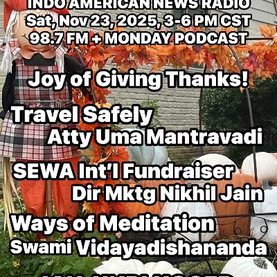 IANR 2547 112225 Travel Safely by Atty Uma Mantravadi, SEWA Int'l Fundraiser by Nikhil Jain, Ways of Meditation by Swami Vidyadishnanda