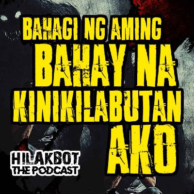 Ang Bahagi Ng Aming BAHAY Na KiniKILABUTAN AKO!