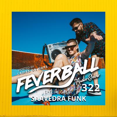 Feverball Radio Show 322 with Ladies On Mars + Saavedra Funk Feverball Radio Show 322 with Ladies On Mars + Saavedra Funk