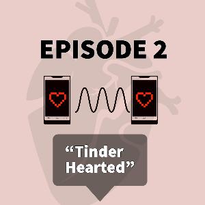 Episode 2: Tinder Hearted