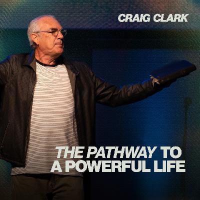 The Pathway To A Powerful Life | Craig Clark | Urban Life Church