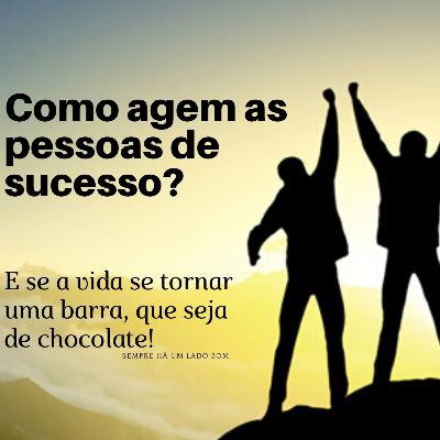 Ep 9 - Como agem as pessoas de Sucesso?