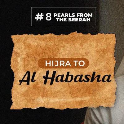 08 - Hijra to Al Habasha