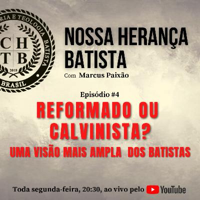 NOSSA HERANÇA BATISTA #4 | Batista Reformado ou Calvinista? NOSSA HERANÇA BATISTA #4 | Batista Reformado ou Calvinista?
