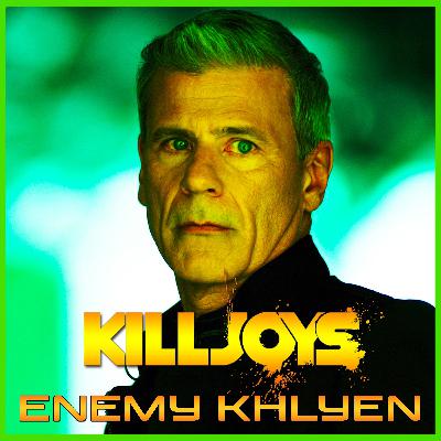 Yum Yum Joys: Enemy Khlyen | Killjoys | Podcast