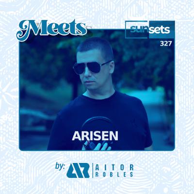 Sunsets -327- Arisen Meets Aitor Robles Sunsets -327- Arisen Meets Aitor Robles