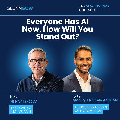 Everyone Has AI Now, How Will You Stand Out? | The Scaling CEO Podcast Everyone Has AI Now, How Will You Stand Out? | The Scaling CEO Podcast