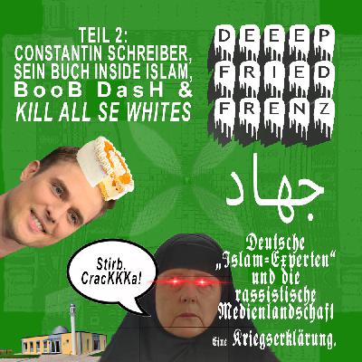 DFF Episode 89 – Marhaban: Willkommen in Deutschland! / Inside Islam: (K)ein Einblick in Deutsche Moscheen / KILL ALL SE WHITES: Constantin Schreibers lüsterner Fiebertraum DFF Episode 89 – Marhaban: Willkommen in Deutschland! / Inside Islam: (K)ein Einblick in Deutsche Moscheen / KILL ALL SE WHITES: Constantin Schreibers lüsterner Fiebertraum