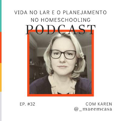 Vida no lar e planejamento no homeschooling com Karen (@_maeemcasa) - Ep #32