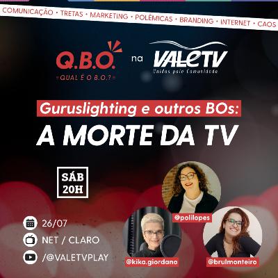 Qual é o B.O? 14 | GURUSLIGHTING E OUTROS BOs: a morte da tv Qual é o B.O? 14 | GURUSLIGHTING E OUTROS BOs: a morte da tv