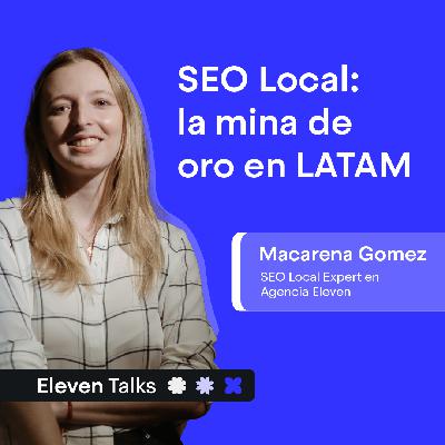SEO LOCAL en 2025: el SECRETO para GANAR clientes CERCANOS - Macarena Gómez | Eleven Talks