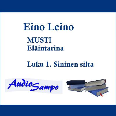 Eino Leino (1916): MUSTI. Eläintarina. Luku 1: Sininen silta.