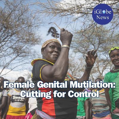 Audio Article #102: Female Genital Mutilation: Cutting for Control Audio Article #102: Female Genital Mutilation: Cutting for Control