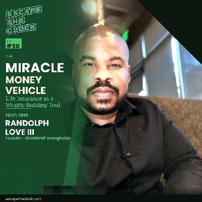 The Miracle Money Vehicle: Using Life Insurance as a Wealth Tool with Randolph Love III, Host of The Entreprenudist Podcast