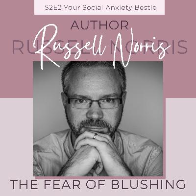 S2.E2. The fear of blushing with REDFACE author Russell Norris S2.E2. The fear of blushing with REDFACE author Russell Norris