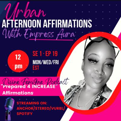 SE 1 · EP 19: Prepared 4 INCREASE Affirmations SE 1 · EP 19: Prepared 4 INCREASE Affirmations