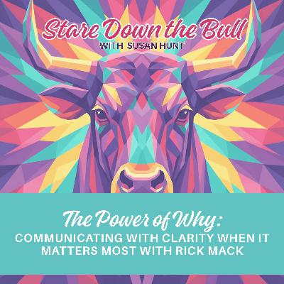 The Power of Why: Communicating with Clarity When It Matters Most