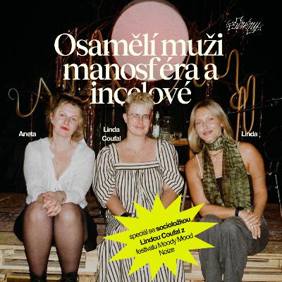 Manosféra, incelové, radikalizace: Kde se rodí mužská frustrace (host: socioložka Linda Coufal)