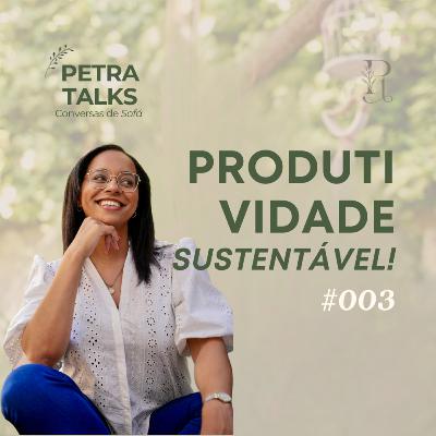 PETRATALK #003 - Produtividade sustentável – esse sucesso que carregas é sustentável?