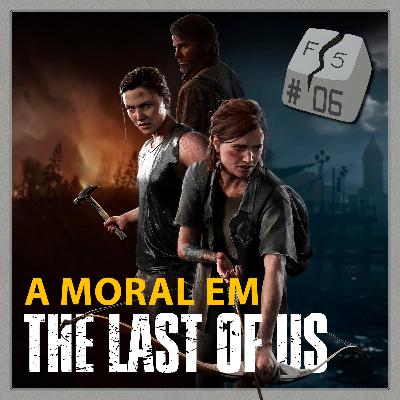 Filosofia de Quinta #06 - A Moral em The Last of Us Filosofia de Quinta #06 - A Moral em The Last of Us