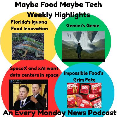 Florida's Iguana Food innovation, a bit on Gemini Genie, SpaceX and xAI want datacenters in space, Impossible's Grim Fate
