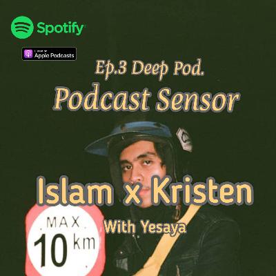 EP. 3 Deep Pod. - Islam X Kristen with yesaya.