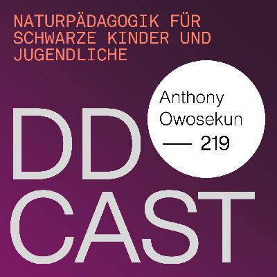 DDCAST 219 - Anthony Owosekun "NATURPÄDAGOGIK FÜR SCHWARZE KINDER UND JUGENDLICHE" DDCAST 219 - Anthony Owosekun "NATURPÄDAGOGIK FÜR SCHWARZE KINDER UND JUGENDLICHE"