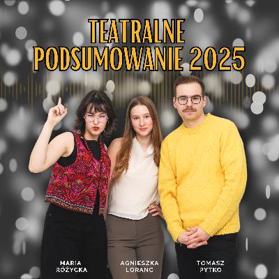 Teatralne podsumowanie roku 2025 w Krakowie | Chodźże do teatru