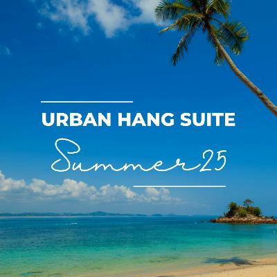 Episode 2: URBAN HANG SUITE - SUMMER 25