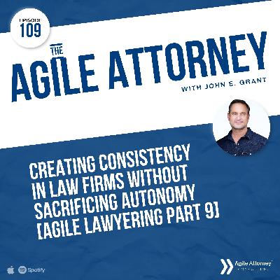 109. Creating Consistency in Law Firms Without Sacrificing Autonomy [Agile Lawyering Part 9]