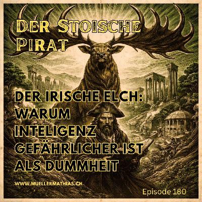 Der irische Elche oder warum Intelligenz gefährlicher ist als Dummheit I Ep. 180