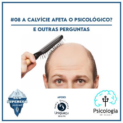 #08 A calvície afeta o psicológico? (e outras perguntas)