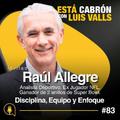 Mentalidad Ganadora: Disciplina, Equipo y Enfoque | Raúl Allegre en Está Cabrón | Ep #83