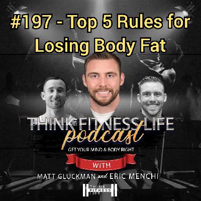 #197 - Top 5 Rules for Losing Body Fat