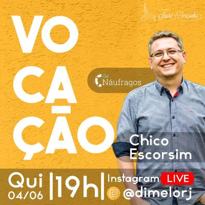 Bate papo sobre Vocação com Chico Escorsim