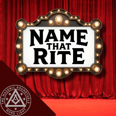 The Masonic Roundtable - 0549 - Name That Rite The Masonic Roundtable - 0549 - Name That Rite