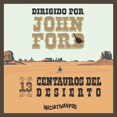 #13: CENTAUROS DEL DESIERTO | Oeste [Dirigido por John Ford]