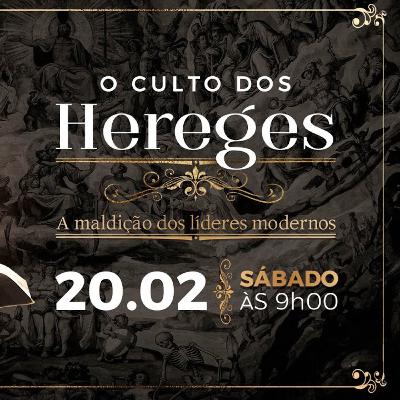 O Culto Dos Hereges - A Maldição Dos Líderes Modernos!