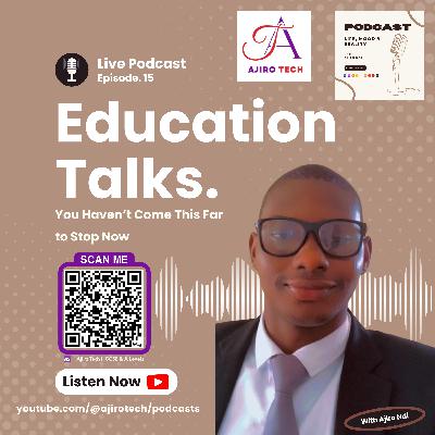 LMR | Education Talks | Episode 15 | You Haven’t Come This Far to Stop Now | Student Motivation | Ajiro Tech