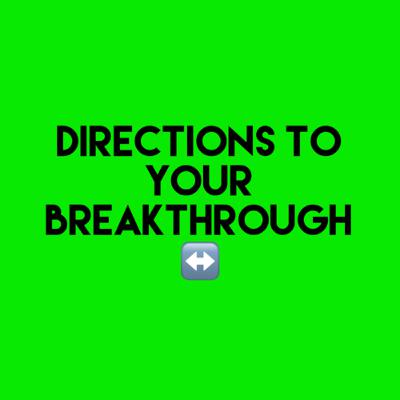 Directions To Your Breakthrough