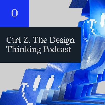 000 - Ctrl Z, The Design Thinking Podcast פודקסט חשיבה עיצובית