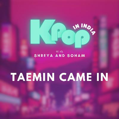 Taemin Came In!! Taemin Came In!!