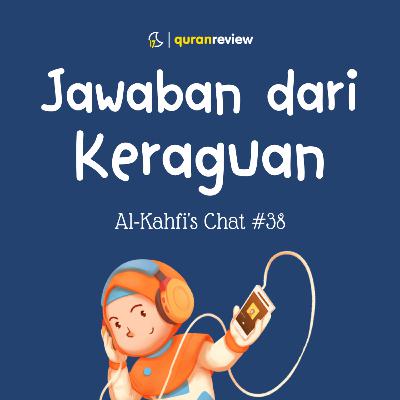 Al-Kahfi's Chat #38 - MENJAWAB KERAGUAN Al-Kahfi's Chat #38 - MENJAWAB KERAGUAN