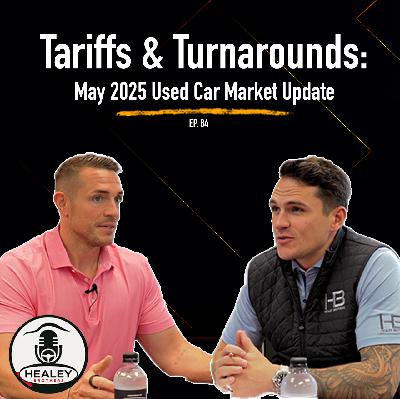 Tariffs & Turnarounds: The Used Car Market in May 2025 | Ep. 84