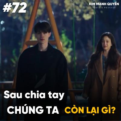 #72: Sau chia tay, chúng ta còn lại gì?