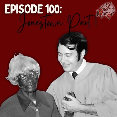 Episode 100: Jonestown Part 1 | The Making of a Messiah