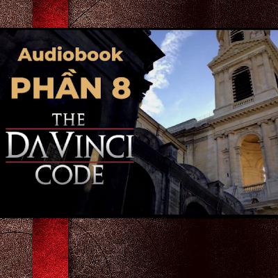 8. AUDIOBOOK - Mật Mã Da Vinci (The Da Vinci Code) - PHẦN 8 8. AUDIOBOOK - Mật Mã Da Vinci (The Da Vinci Code) - PHẦN 8